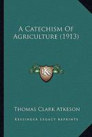 A Catechism Of Agriculture 1120110904 Book Cover