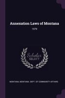 Annexation Laws of Montana: 1979 1378712625 Book Cover