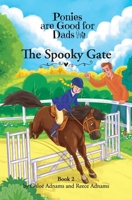 The Spooky Gate: Ponies are Good for Dads: Book 2 1763613917 Book Cover