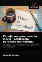 Zabójstwo generowania marki - ostateczny paradoks marketingu 6203647586 Book Cover