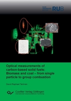 Optical measurements of carbon-based solid fuels: Biomass and coal - from single particle to group combustion 3689524113 Book Cover