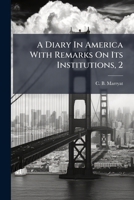 A Diary In America With Remarks On Its Institutions, 2 1175948195 Book Cover