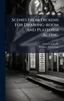 Scenes From Dickens For Drawing-room And Platform Acting 1024256081 Book Cover