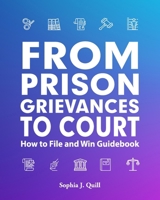 From Prison Grievances to Court How to File and Win Guidebook B0CJLCLTT4 Book Cover