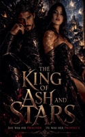The King of Ash and Stars: She was his prisoner. He was her prophecy. B0GSVV8KBG Book Cover