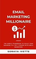 Email Marketing Millionaire: The Simple Framework To Scale Your Business Revenue with Email Marketing B0FBMBF9NR Book Cover
