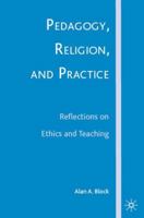 Pedagogy, Religion, and Practice: Reflections on Ethics and Teaching 1403983739 Book Cover