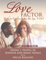 The Love Factor - Student orkbook: Truths to Eplore Before You Say, "I Do". B0997VFSCB Book Cover