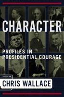 Character: Profiles in Presidential Courage 1590710541 Book Cover