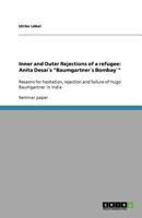 Inner and Outer Rejections of a refugee: Anita Desai´s "Baumgartner´s Bombay`":Resaons for hesitation, rejection and failure of Hugo Baumgartner in India 3640811313 Book Cover