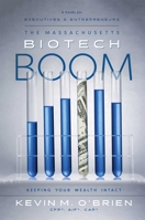 The Massachusetts Biotech Boom: Keeping Your Wealth Intact 1599328801 Book Cover