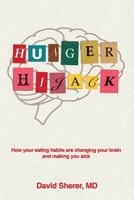 Hunger Hijack: How your eating habits are changing your brain and making you sick 1963271092 Book Cover