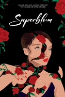 Superbloom: Healing, Self-love, and Self-Discovery For Healers and Cycle Breakers B0BMSP3G9T Book Cover