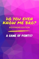 DO YOU EVEN KNOW ME BRO?: A GAME OF POINTS? B08QPHB4V3 Book Cover