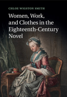 Women, Work, and Clothes in the Eighteenth-Century Novel 1316600939 Book Cover