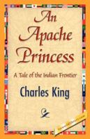 An Apache Princess: A Tale of the Indian Frontier 1500378453 Book Cover