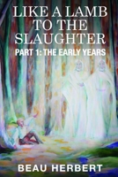 Like A Lamb to the Slaughter Part 1: The Early Years B0C4MHMQNW Book Cover