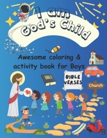 A Coloring & Activity Book for Boys:"I Am God's Child": 53 Pages of Bible Verses and Christian Images for Kids to Color B0CVVPZBRK Book Cover