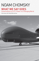 What We Say Goes: Conversations on U.S. Power in a Changing World 0805086714 Book Cover