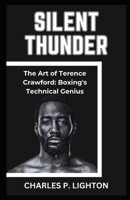 SILENT THUNDER: “The Art of Terence Crawford: Boxing's Technical Genius” B0CQYSHZTS Book Cover
