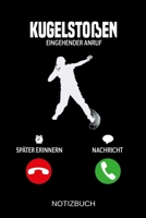 Kugelsto�en Eingehender Anruf: A5 Notizbuch - Liniert 120 Seiten - Geschenk/Geschenkidee zum Geburtstag - Weihnachten - Ostern - Vatertag - Muttertag - Namenstag 1703991079 Book Cover