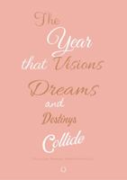The Year That Visions, Dreams, and Destinys Collide 1734780800 Book Cover