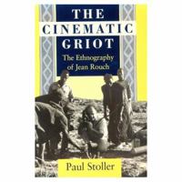The Cinematic Griot: The Ethnography of Jean Rouch 0226775488 Book Cover