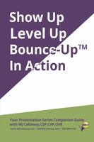 Show Up, Level Up, Bounce-Up In Action: Your Presentation Series Companion Guide 1734264934 Book Cover