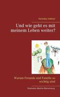Und wie geht es mit meinem Leben weiter?: Warum Freunde und Familie so wichtig sind 3746037433 Book Cover