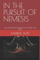 In the Pursuit of Nemesis: Deliverance from Generation Curses and Spells B0BJYJMCLX Book Cover