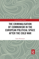 The Criminalisation of Communism in the European Political Space After the Cold War 0367589028 Book Cover