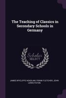The teaching of classics in secondary schools in Germany 1378645936 Book Cover
