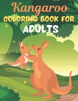 Kangaroo COLORING BOOK FOR ADULTS: An Adult Coloring Book Featuring Super Cute animals. this Book Featuring Fun and easy Coloring Pages for Animal Lovers of Fun! Suitable for adults B08W3M9YBD Book Cover