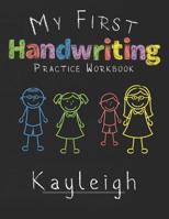 My first Handwriting Practice Workbook Kayleigh: 8.5x11 Composition Writing Paper Notebook for kids in kindergarten primary school I dashed midline I For Pre-K, K-1, K-2, K-3 I Back To School Gift 1076410758 Book Cover