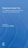 Reporters Under Fire: U.S. Media Coverage of Conflicts in Lebanon and Central America 036728569X Book Cover