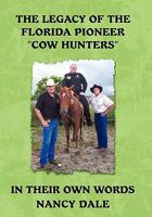 The Legacy of the Florida Pioneer Cow Hunters: In Their Own Words 1450287891 Book Cover