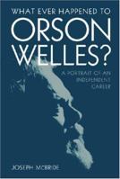 What Ever Happened to Orson Welles?: A Portrait of an Independent Career 0813152372 Book Cover