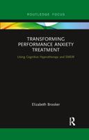 Transforming Performance Anxiety Treatment: Using Cognitive Hypnotherapy and Emdr 1138614939 Book Cover