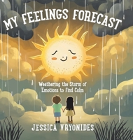 My Feelings Forecast: Weathering the Storm of Emotions to Find Calm 1779628730 Book Cover