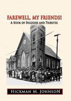 Farewell, My Friends!: A Book of Eulogies and Tributes 1425170463 Book Cover