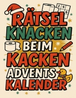 Rätsel knacken beim Kacken Adventskalender: Jeden Tag drei Rätsel – für alle, die mehr aus ihrer Sitzungszeit machen wollen! (German Edition) B0FKZCWMNF Book Cover