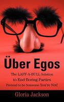 Uber Egos the Laff-A-Bull Solution to End Boring Parties Pretend to Be Someone You're Not! 1477262482 Book Cover