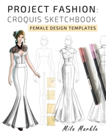 Project Fashion: Croquis Sketchbook: Female Design Templates 1090615841 Book Cover