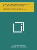 Some Sex Beliefs and Practices in a Navaho Community: Papers of the Peabody Museum of Archaeology and Ethnology, V40, No. 2 1258656817 Book Cover