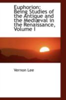Euphorion: Being Studies of the Antique and the Mediæval in the Renaissance; Volume I 1514707888 Book Cover