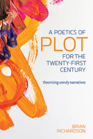 A Poetics of Plot for the Twenty-First Century: Theorizing Unruly Narratives 081425554X Book Cover