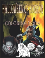 Halloween of Horror: Relaxation And Stress Relief Coloring Books for Adults with Nightmare Halloween Terrifying Monsters Scenes and A Serial ... from Classic Horror Movies. ( Adult Gift ) B08JLQLTKV Book Cover