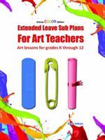 Extended Leave Sub Plans for Art Teachers: Economy Edition: Art lessons for grades K through 12 1940290619 Book Cover