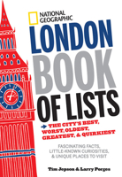 National Geographic London Book of Lists: The City's Best, Worst, Oldest, Greatest, and Quirkiest 1426213824 Book Cover