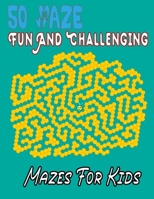 50 Maze Fun And Challenging Mazes For Kids: (8.5''x11.5'') Ages 4-8: Maze Activity Book | 4-6, 6-8 | Workbook for Games, Puzzles, and Problem . Fun ... Mazes for Kids .100 Mazes Workbook For Kids B08ZBJ4JCG Book Cover